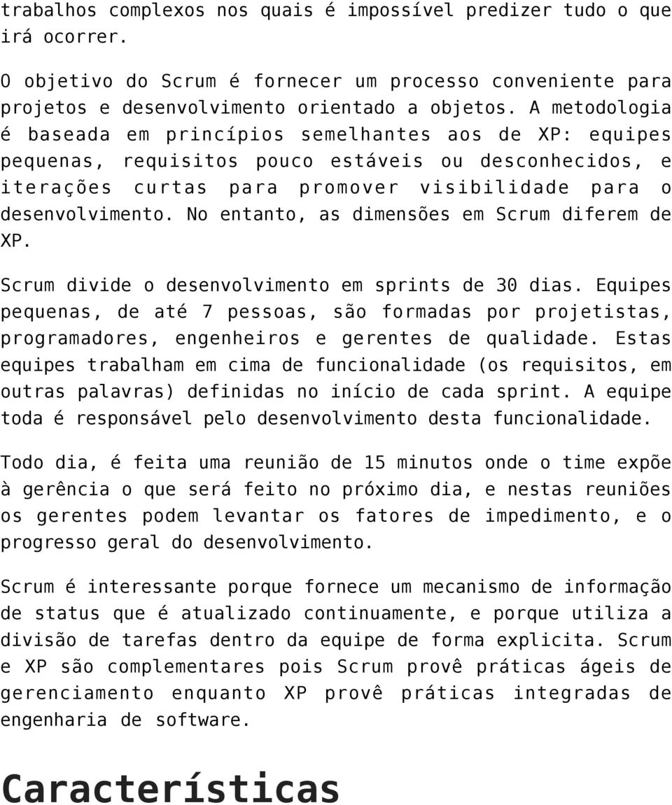 No entanto, as dimensões em Scrum diferem de XP. Scrum divide o desenvolvimento em sprints de 30 dias.