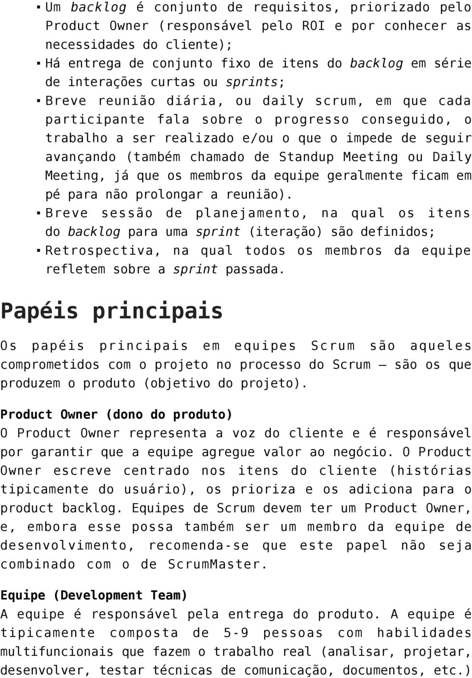 (também chamado de Standup Meeting ou Daily Meeting, já que os membros da equipe geralmente ficam em pé para não prolongar a reunião).