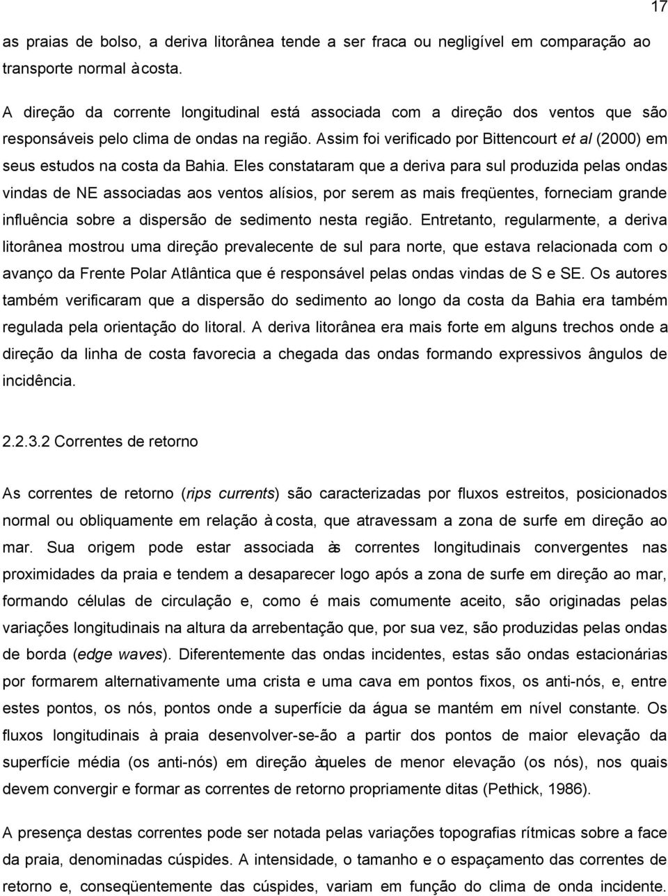 Assim foi verificado por Bittencourt et al (2000) em seus estudos na costa da Bahia.