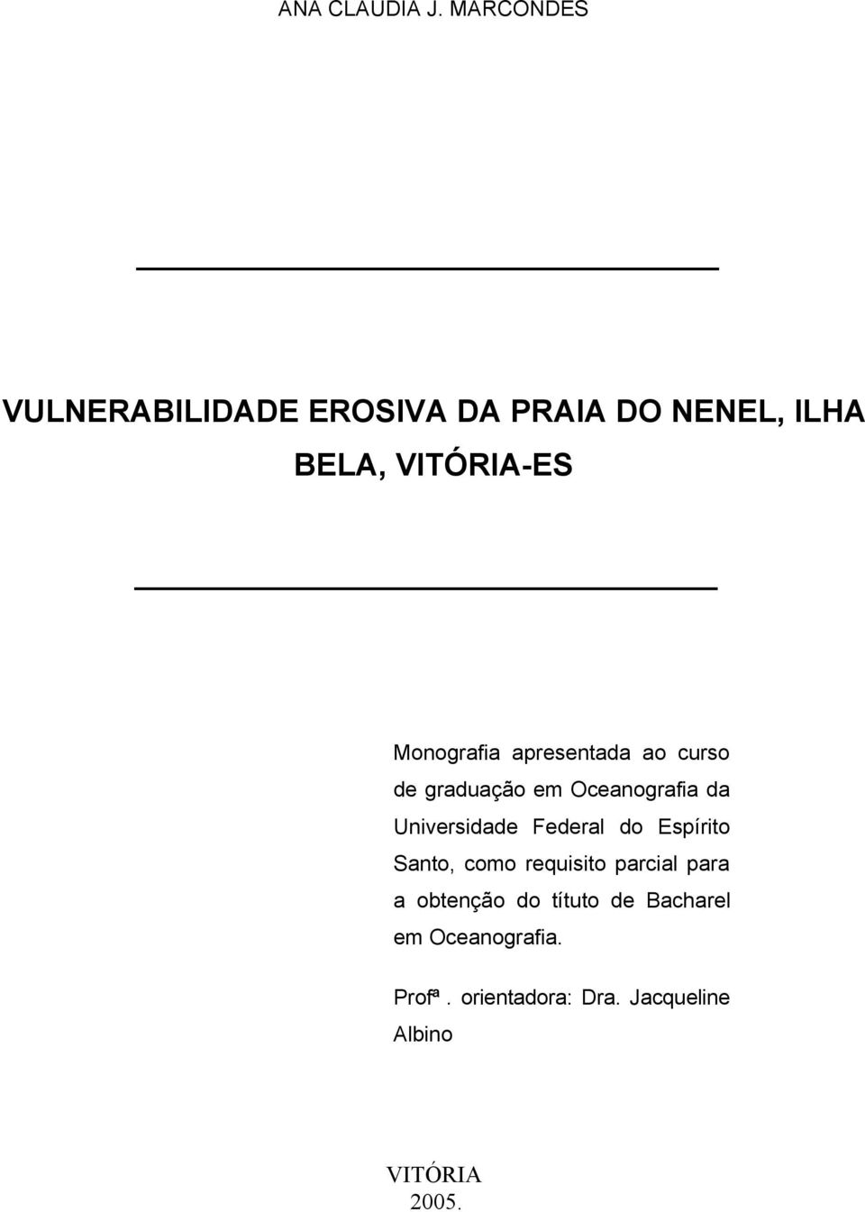 Monografia apresentada ao curso de graduação em Oceanografia da Universidade