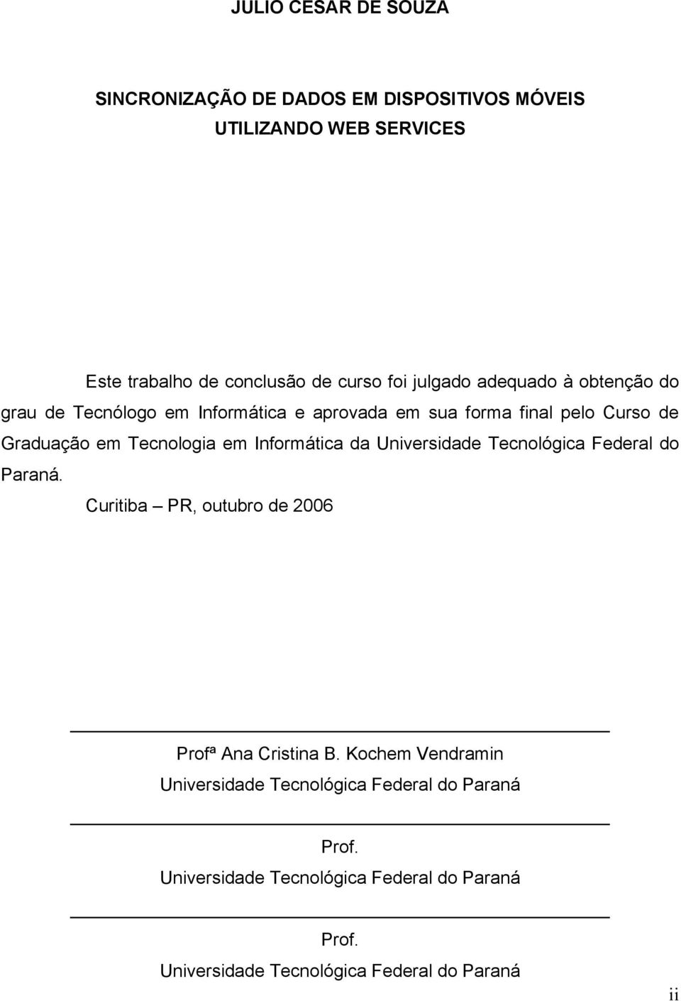 em Informática da Universidade Tecnológica Federal do Paraná. Curitiba PR, outubro de 2006 Profª Ana Cristina B.
