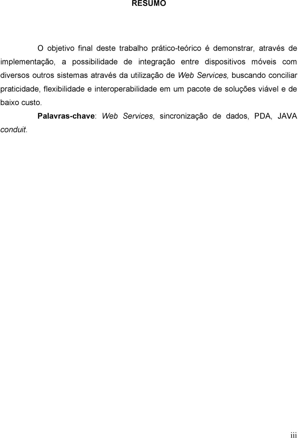 utilização de Web Services, buscando conciliar praticidade, flexibilidade e interoperabilidade em um