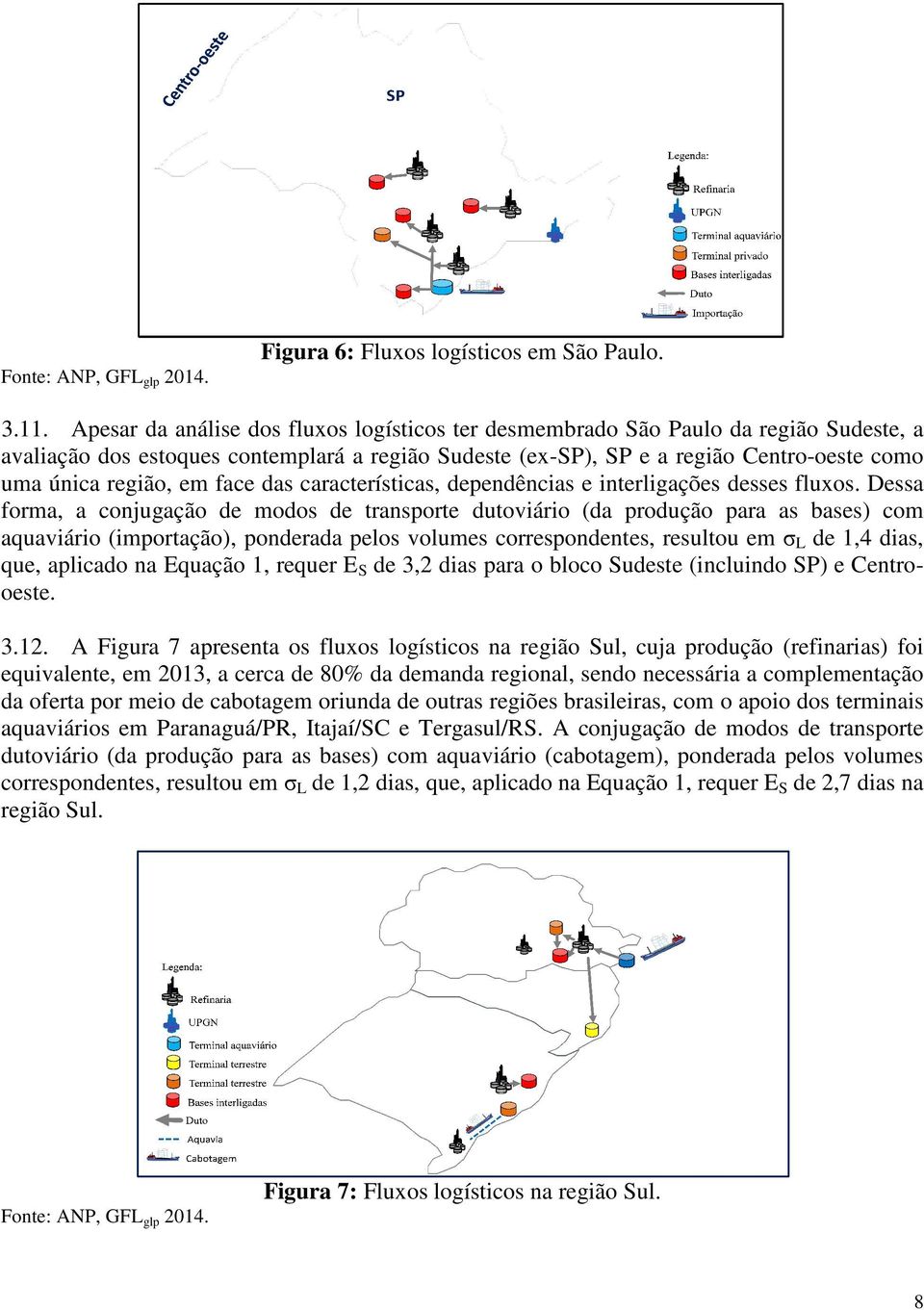 em face das características, dependências e interligações desses fluxos.