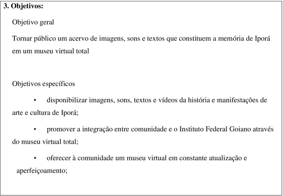 e manifestações de arte e cultura de Iporá; promover a integração entre comunidade e o Instituto Federal Goiano