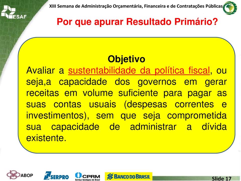 dos governos em gerar receitas em volume suficiente para pagar as suas contas