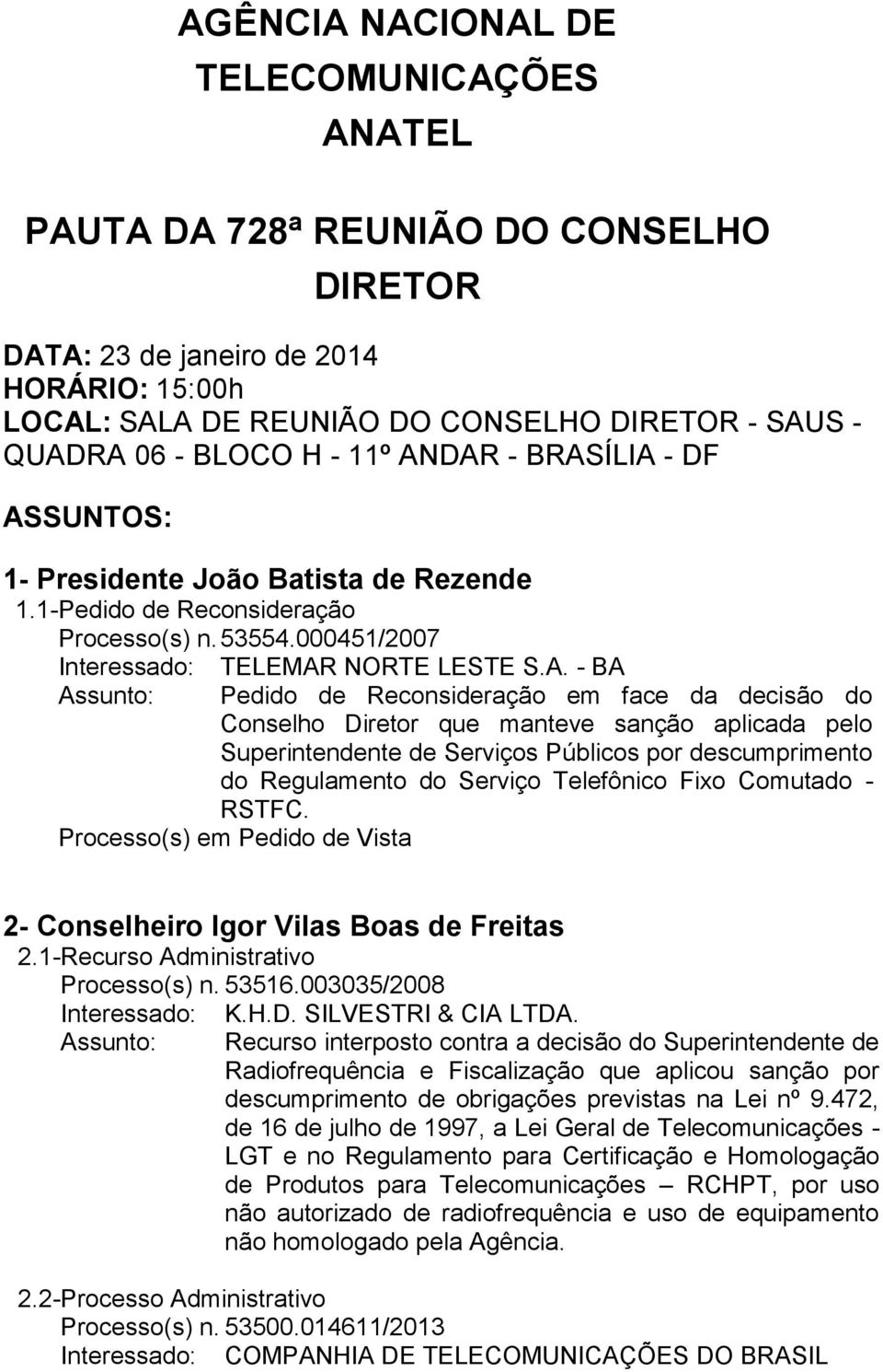 DAR - BRASÍLIA - DF ASSUNTOS: 1- Presidente João Batista de Rezende 1.1- Pedido de Reconsideração Processo(s) n. 53554.000451/2007 Interessado: TELEMAR NORTE LESTE S.A. - BA Pedido de Reconsideração