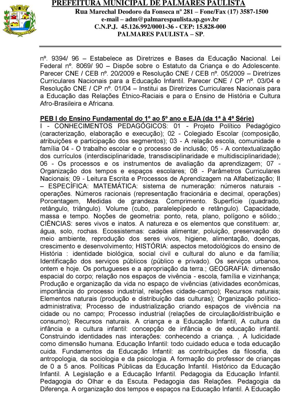 01/04 Institui as Diretrizes Curriculares Nacionais para a Educação das Relações Étnico-Raciais e para o Ensino de História e Cultura Afro-Brasileira e Africana.