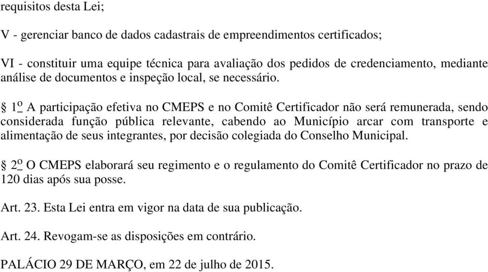 1 A participaçã efetiva n CMEPS e n Cmitê Certificadr nã será remunerada, send cnsiderada funçã pública relevante, cabend a Municípi arcar cm transprte e alimentaçã de seus