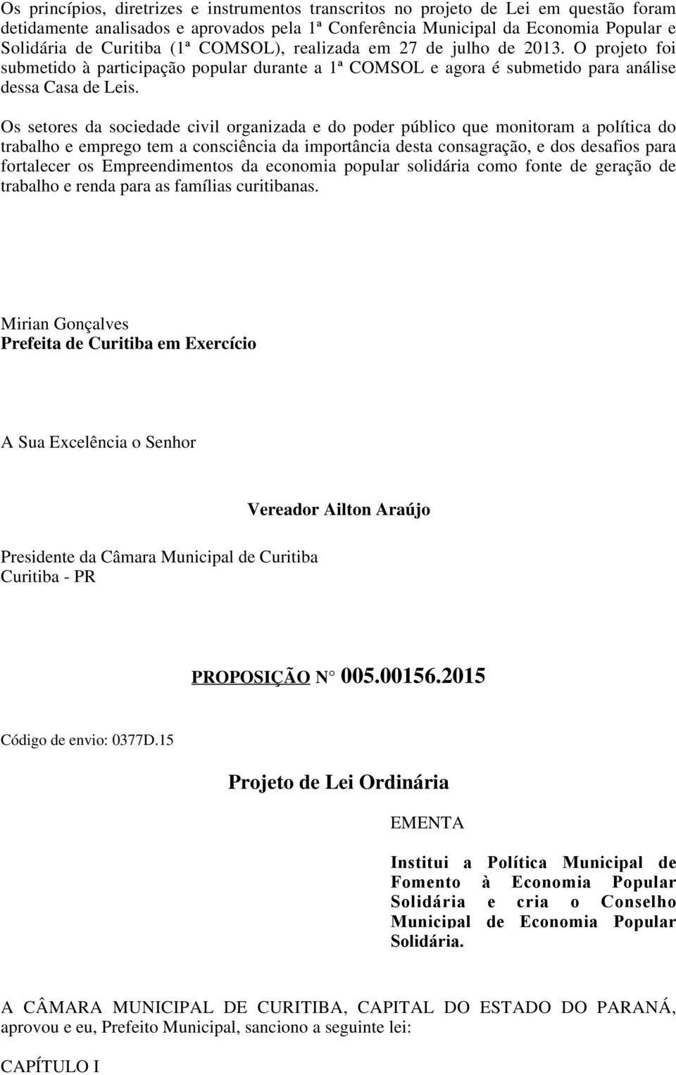 Os setres da sciedade civil rganizada e d pder públic que mnitram a plítica d trabalh e empreg tem a cnsciência da imprtância desta cnsagraçã, e ds desafis para frtalecer s Empreendiments da ecnmia