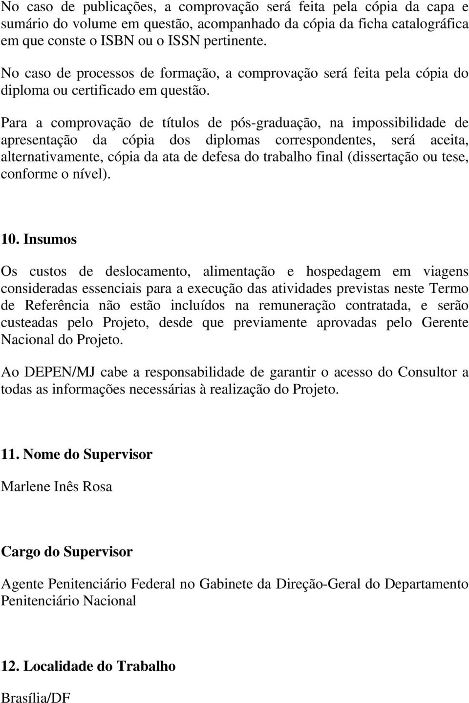 Para a comprovação de títulos de pós-graduação, na impossibilidade de apresentação da cópia dos diplomas correspondentes, será aceita, alternativamente, cópia da ata de defesa do trabalho final