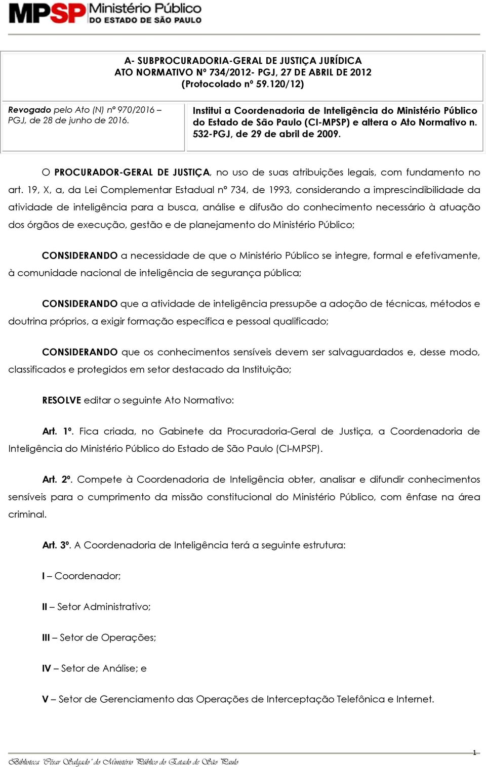 O PROCURADOR-GERAL DE JUSTIÇA, no uso de suas atribuições legais, com fundamento no art.