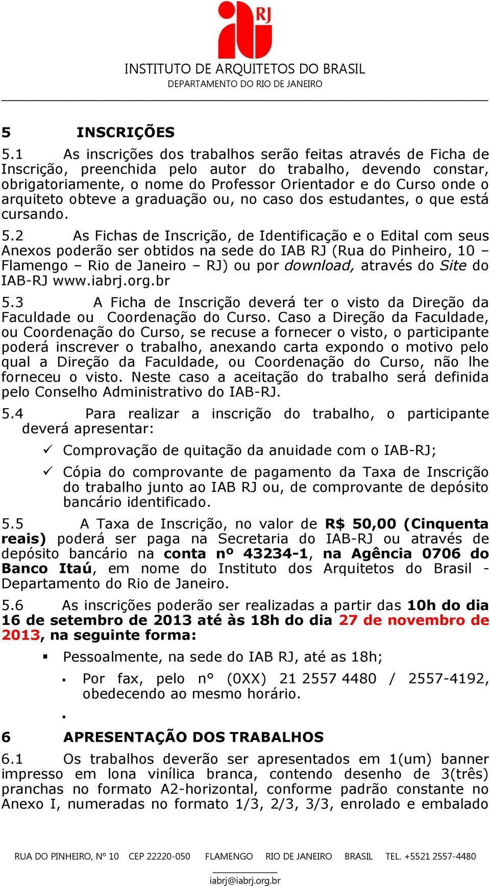 arquiteto obteve a graduação ou, no caso dos estudantes, o que está cursando. 5.