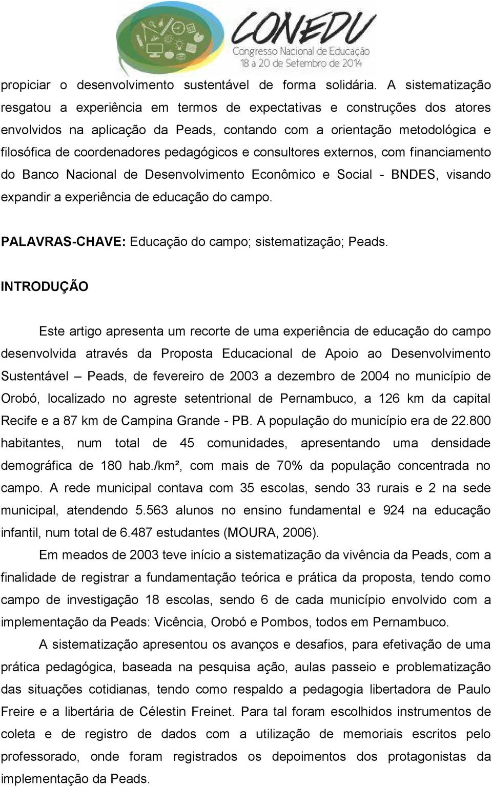 pedagógicos e consultores externos, com financiamento do Banco Nacional de Desenvolvimento Econômico e Social - BNDES, visando expandir a experiência de educação do campo.