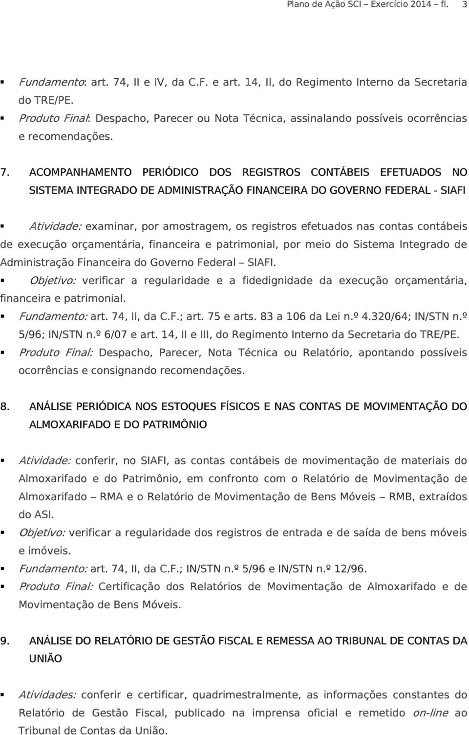 ACOMPANHAMENTO PERIÓDICO DOS REGISTROS CONTÁBEIS EFETUADOS NO SISTEMA INTEGRADO DE ADMINISTRAÇÃO FINANCEIRA DO GOVERNO FEDERAL - SIAFI Atividade: examinar, por amostragem, os registros efetuados nas