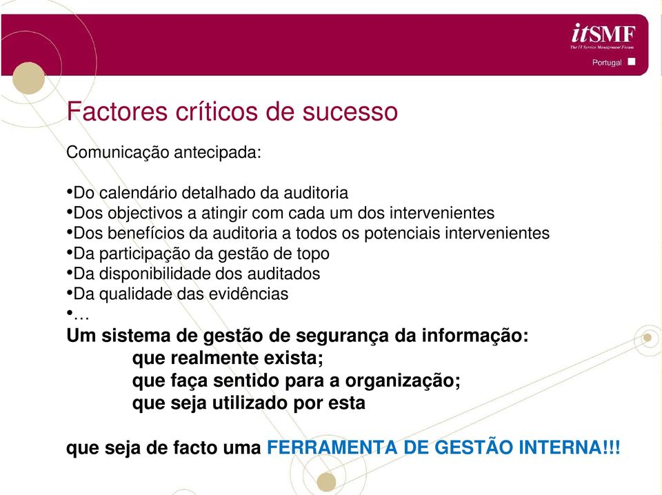 disponibilidade dos auditados Da qualidade das evidências Um sistema de gestão de segurança da informação: que realmente