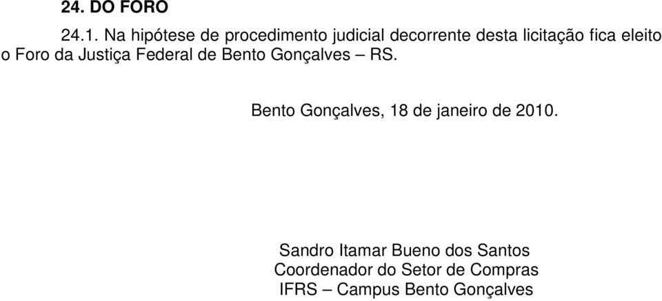 eleito o Foro da Justiça Federal de Bento Gonçalves RS.