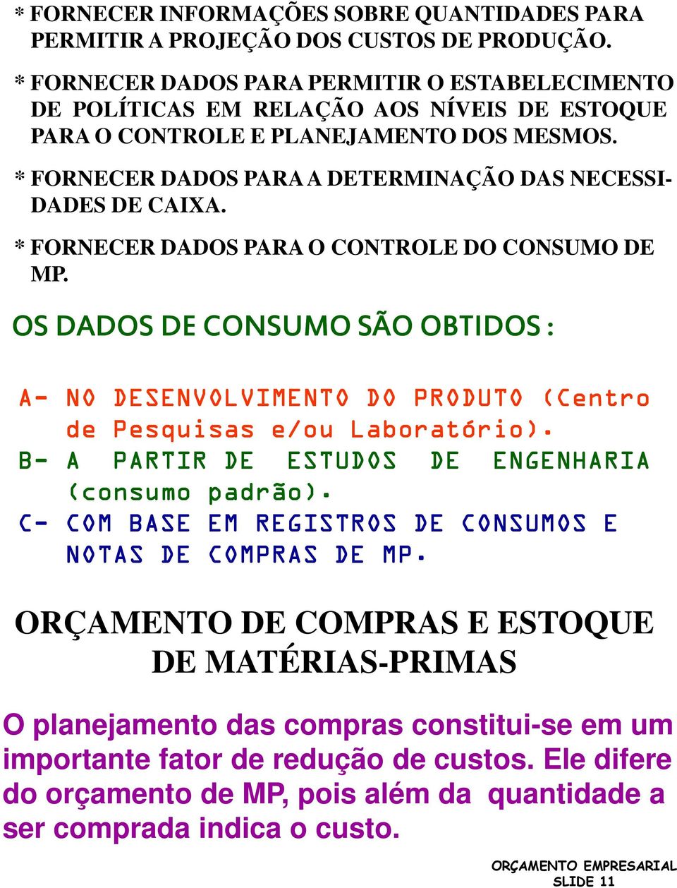 * FORNECER DADOS PARA A DETERMINAÇÃO DAS NECESSI- DADES DE CAIXA. * FORNECER DADOS PARA O CONTROLE DO CONSUMO DE MP.