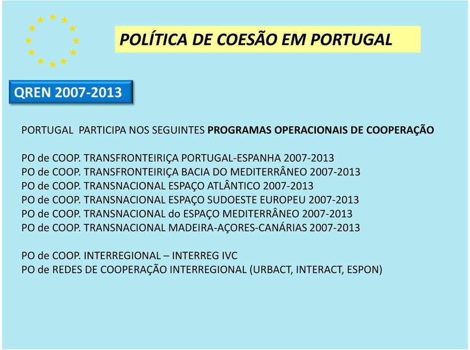 TRANSNACIONAL ESPAÇO ATLÂNTICO 2007-2013 PO de COOP. TRANSNACIONAL ESPAÇO SUDOESTE EUROPEU 2007-2013 PO de COOP.