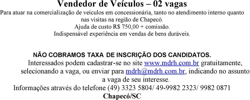 NÃO COBRAMOS TAXA DE INSCRIÇÃO DOS CANDIDATOS. Interessados podem cadastrar-se no site www.mdrh.com.