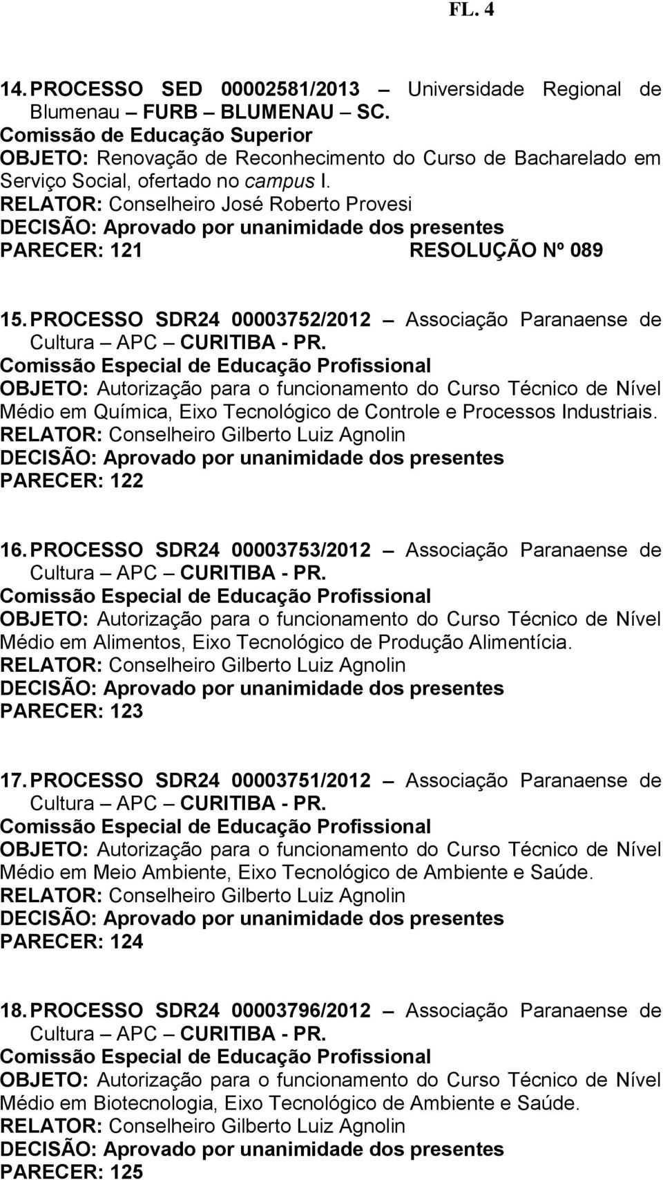 PROCESSO SDR24 00003753/2012 Associação Paranaense de Médio em Alimentos, Eixo Tecnológico de Produção Alimentícia. PARECER: 123 17.