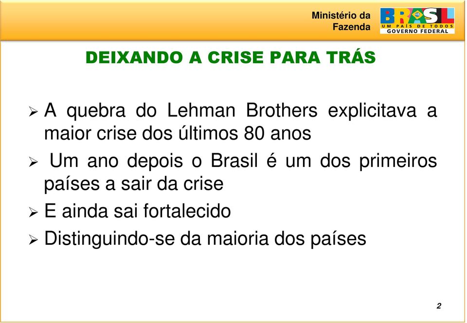 depois o Brasil é um dos primeiros países a sair da crise