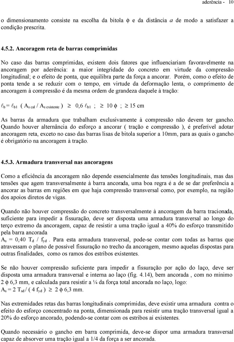 compressão longitudinal; e o efeito de ponta, que equilibra parte da força a ancorar.