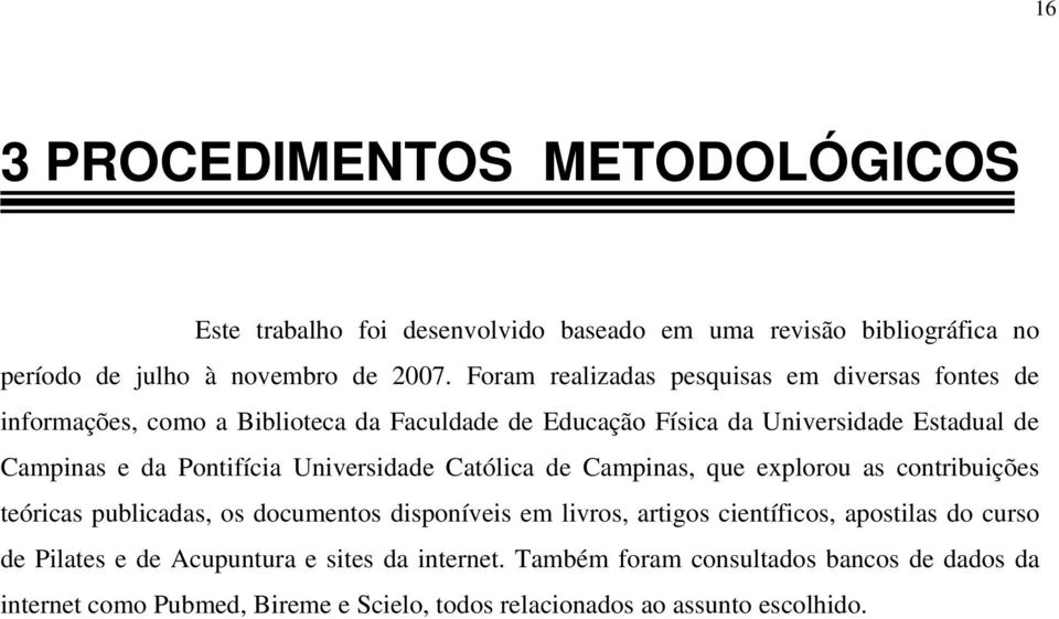 Pontifícia Universidade Católica de Campinas, que explorou as contribuições teóricas publicadas, os documentos disponíveis em livros, artigos científicos,