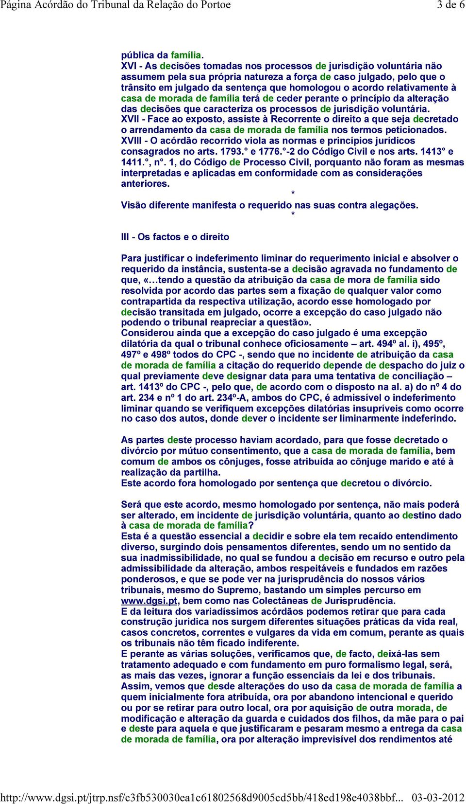 relativamente à casa de morada de família terá de ceder perante o princípio da alteração das decisões que caracteriza os processos de jurisdição voluntária.