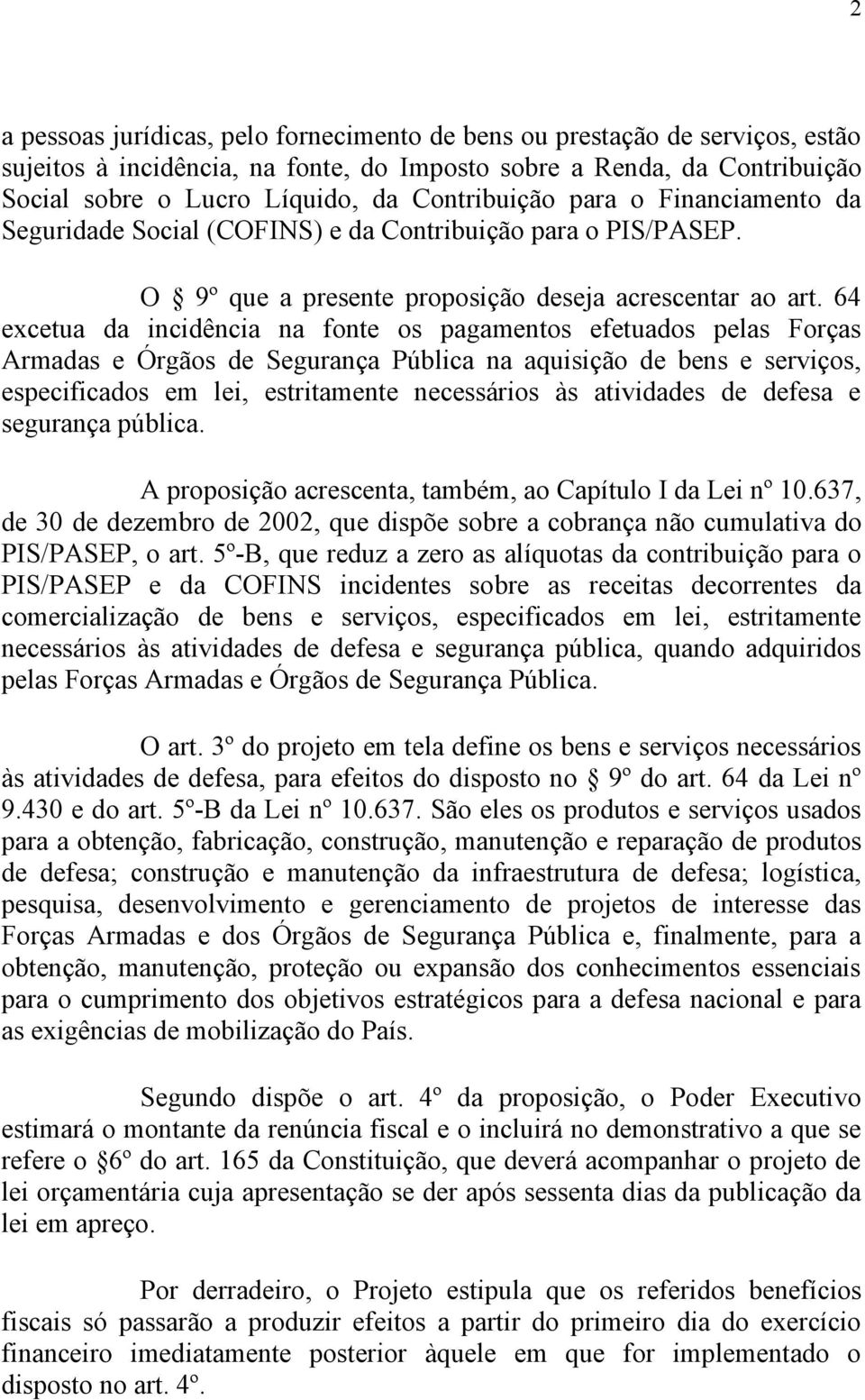 64 excetua da incidência na fonte os pagamentos efetuados pelas Forças Armadas e Órgãos de Segurança Pública na aquisição de bens e serviços, especificados em lei, estritamente necessários às