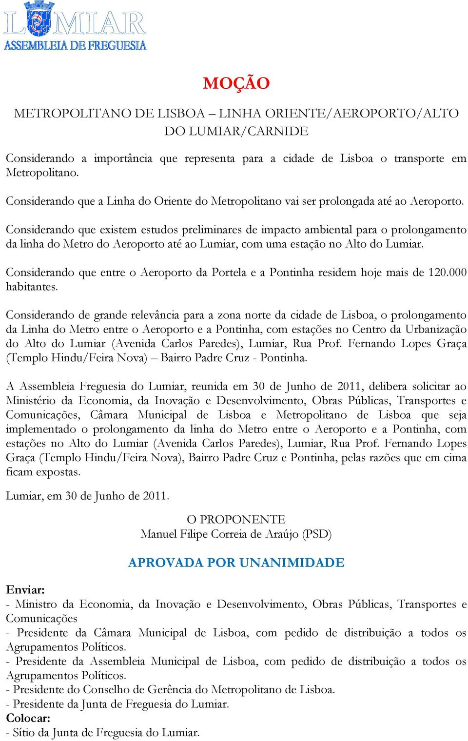 Considerando que existem estudos preliminares de impacto ambiental para o prolongamento da linha do Metro do Aeroporto até ao Lumiar, com uma estação no Alto do Lumiar.