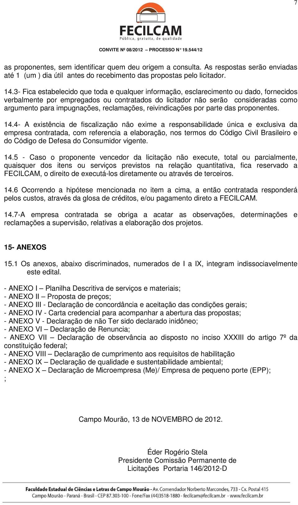 reclamações, reivindicações por parte das proponentes. 14.