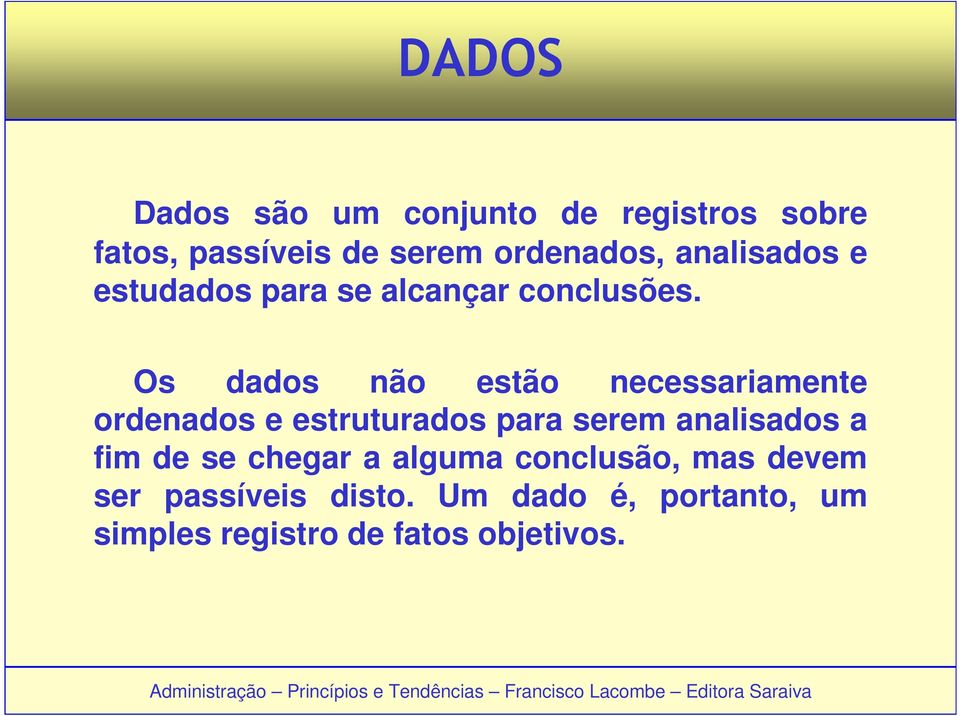 Os dados não estão necessariamente ordenados e estruturados para serem analisados a