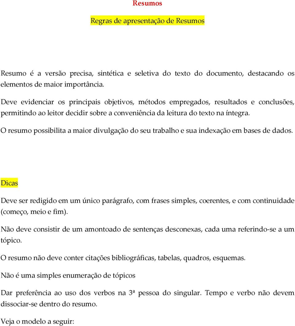 O resumo possibilita a maior divulgação do seu trabalho e sua indexação em bases de dados.