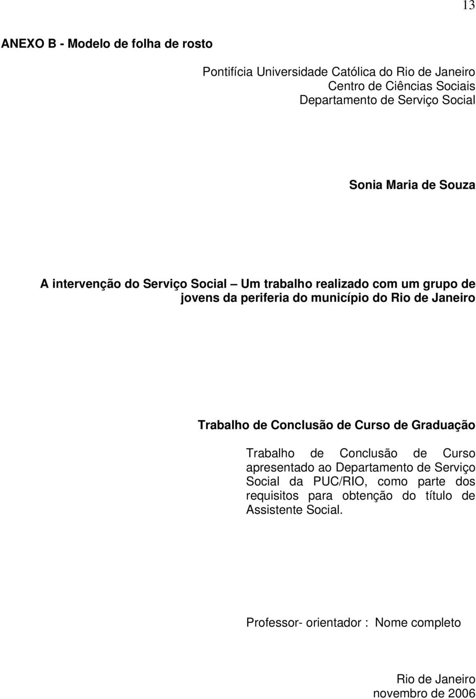 Janeiro Trabalho de Conclusão de Curso de Graduação Trabalho de Conclusão de Curso apresentado ao Departamento de Serviço Social da PUC/RIO,