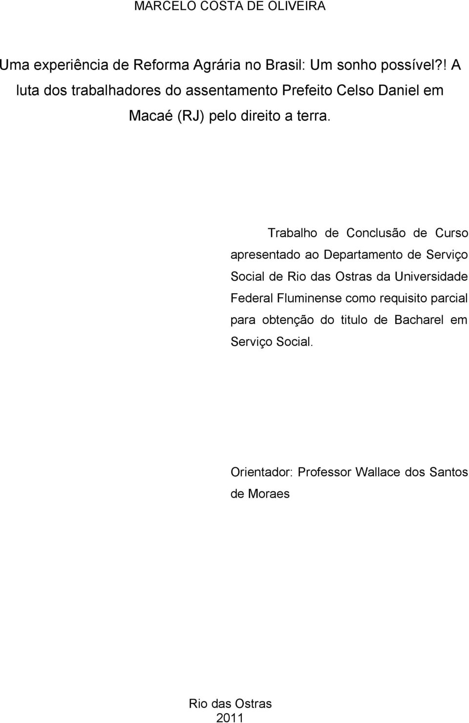 Trabalho de Conclusão de Curso apresentado ao Departamento de Serviço Social de Rio das Ostras da Universidade