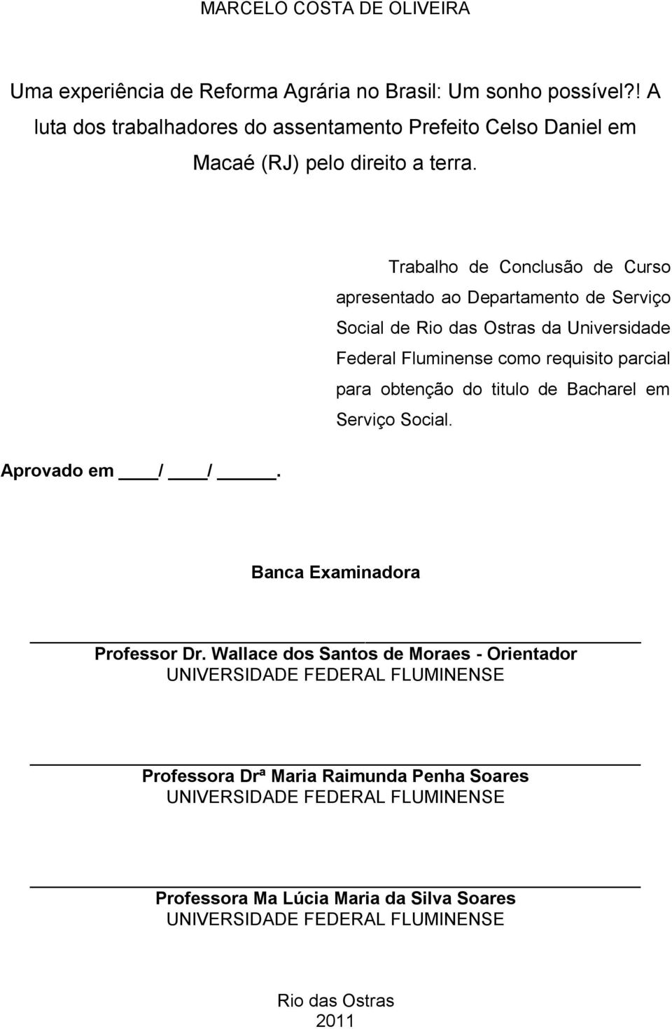 Trabalho de Conclusão de Curso apresentado ao Departamento de Serviço Social de Rio das Ostras da Universidade Federal Fluminense como requisito parcial para obtenção do