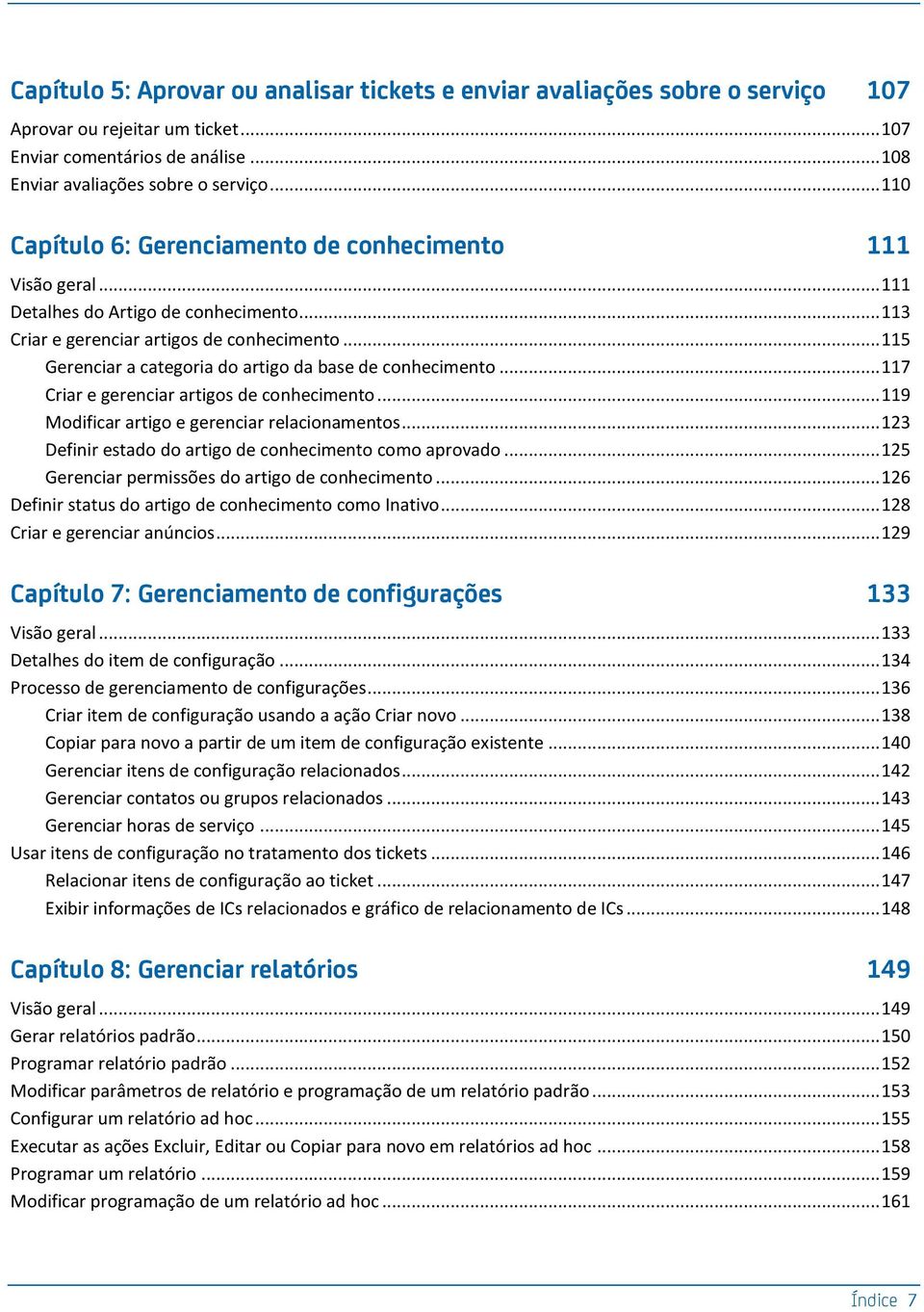 .. 115 Gerenciar a categoria do artigo da base de conhecimento... 117 Criar e gerenciar artigos de conhecimento... 119 Modificar artigo e gerenciar relacionamentos.