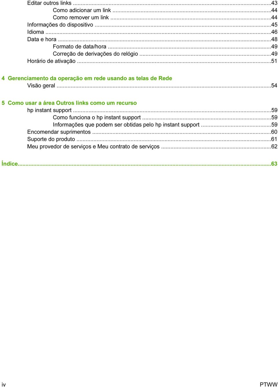 ..51 4 Gerenciamento da operação em rede usando as telas de Rede Visão geral...54 5 Como usar a área Outros links como um recurso hp instant support.