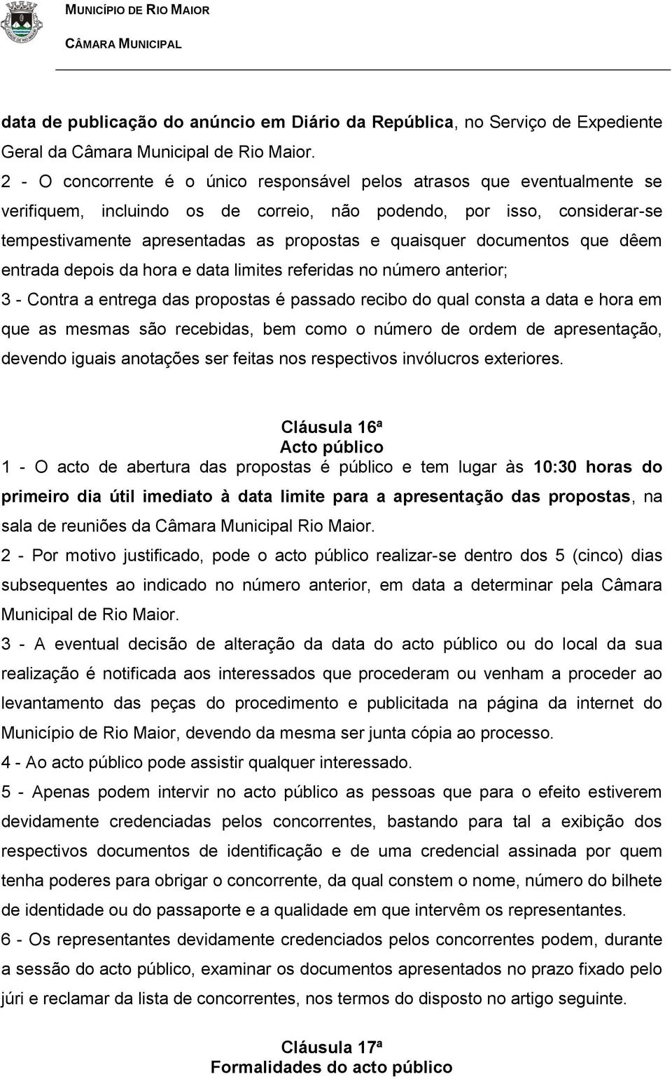 quaisquer documentos que dêem entrada depois da hora e data limites referidas no número anterior; 3 - Contra a entrega das propostas é passado recibo do qual consta a data e hora em que as mesmas são