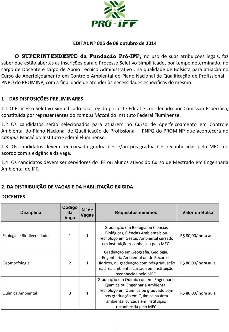 Profissional PNPQ do PROMINP, com a finalidade de atender às necessidades específicas do mesmo. 1 DAS DISPOSIÇÕES PRELIMINARES 1.