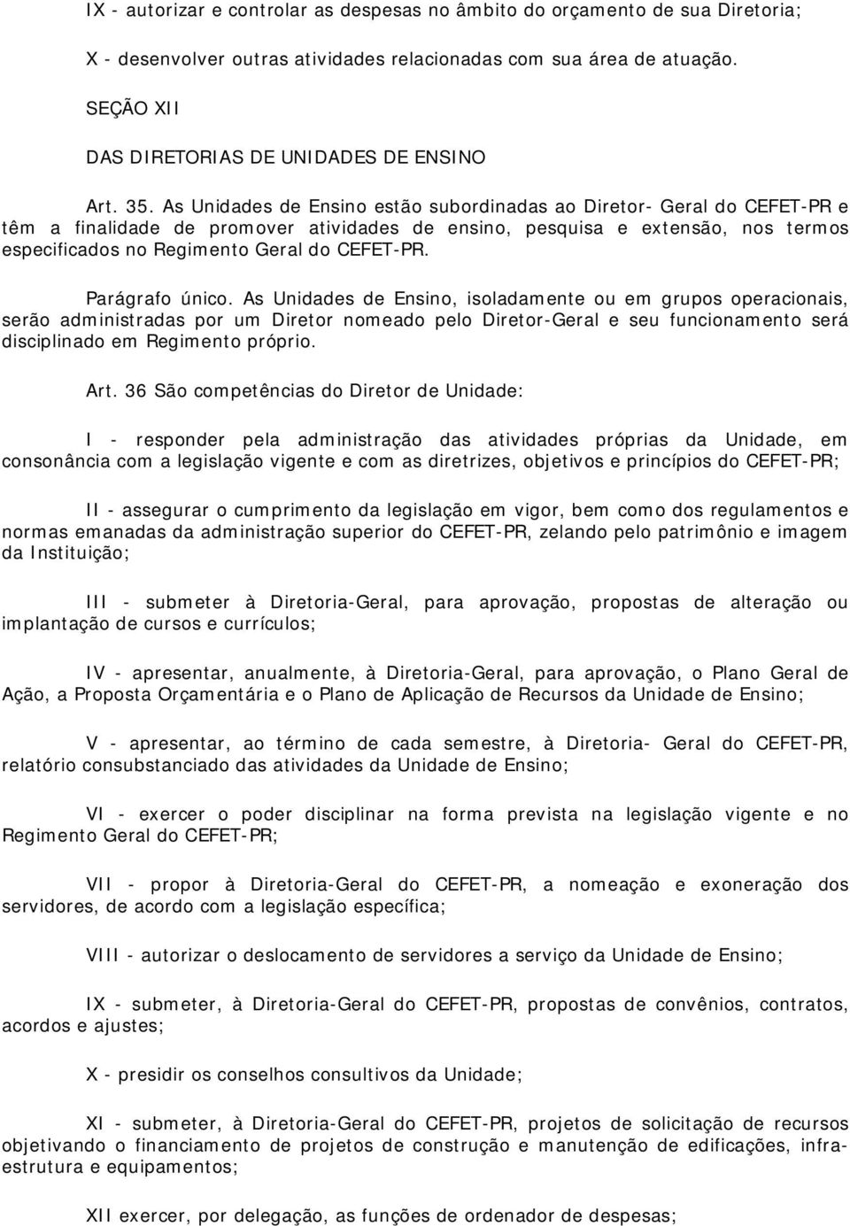 As Unidades de Ensino estão subordinadas ao Diretor- Geral do CEFET-PR e têm a finalidade de promover atividades de ensino, pesquisa e extensão, nos termos especificados no Regimento Geral do