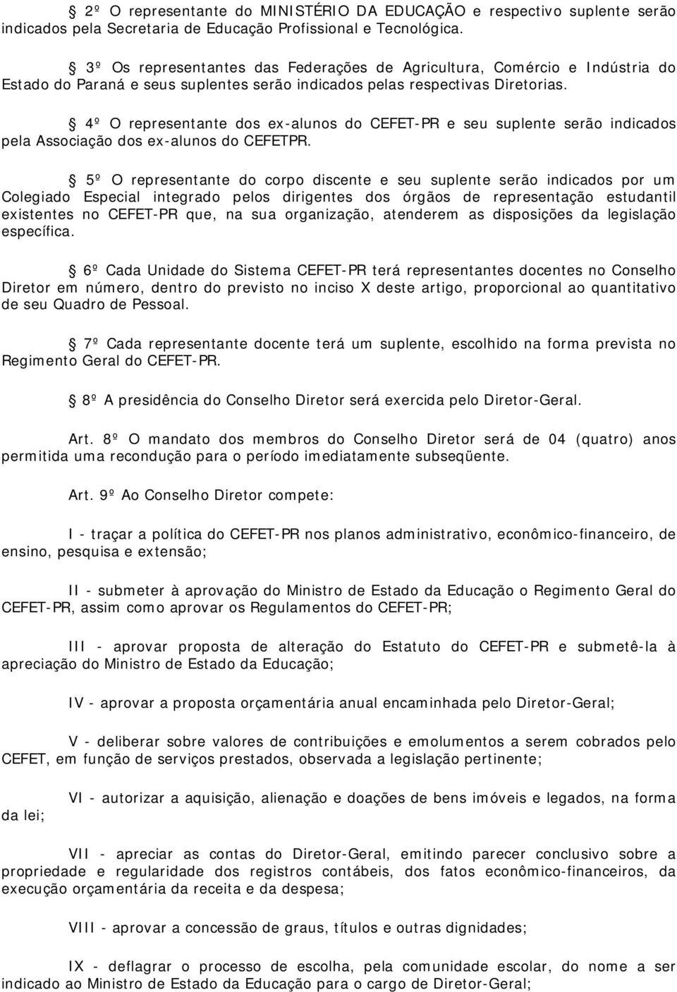 4º O representante dos ex-alunos do CEFET-PR e seu suplente serão indicados pela Associação dos ex-alunos do CEFETPR.