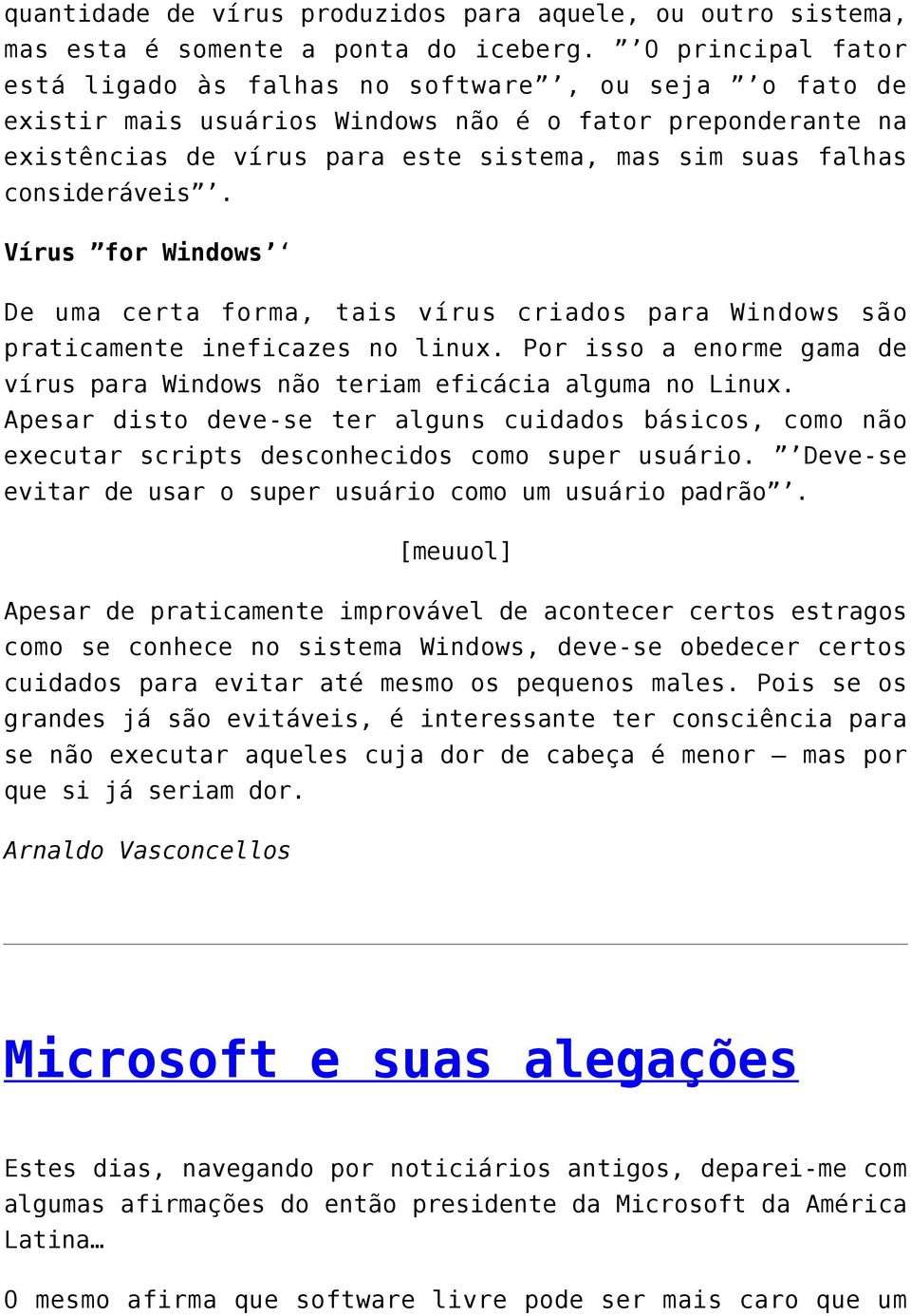 consideráveis. Vírus for Windows De uma certa forma, tais vírus criados para Windows são praticamente ineficazes no linux.