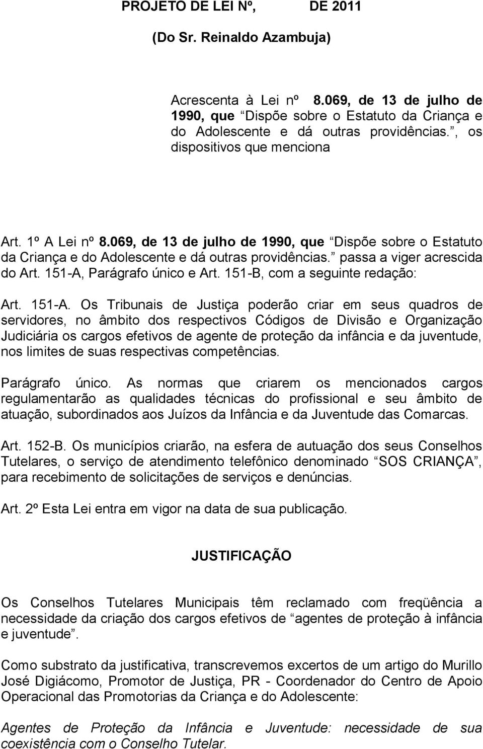 151-A, Parágrafo único e Art. 151-B, com a seguinte redação: Art. 151-A.