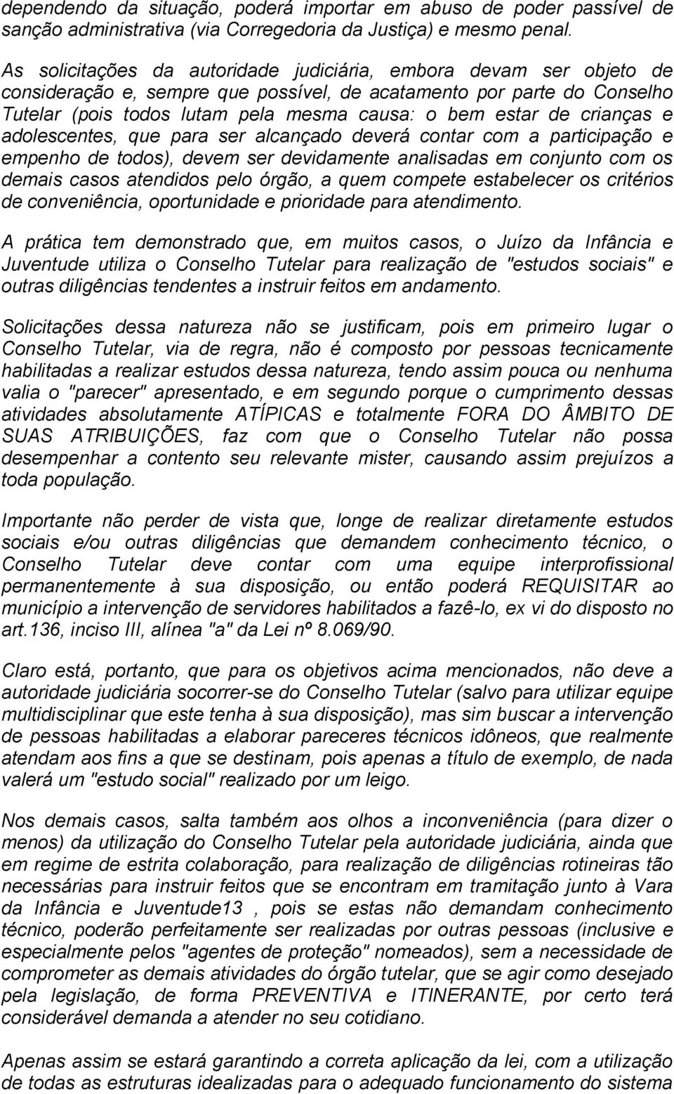 de crianças e adolescentes, que para ser alcançado deverá contar com a participação e empenho de todos), devem ser devidamente analisadas em conjunto com os demais casos atendidos pelo órgão, a quem