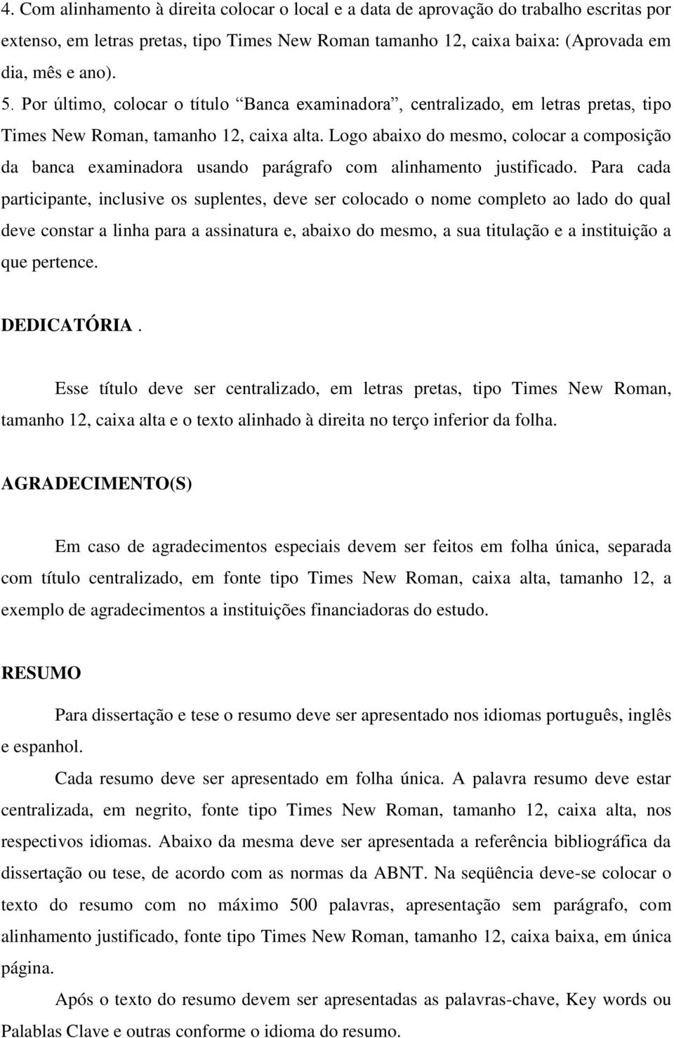 Logo abaixo do mesmo, colocar a composição da banca examinadora usando parágrafo com alinhamento justificado.