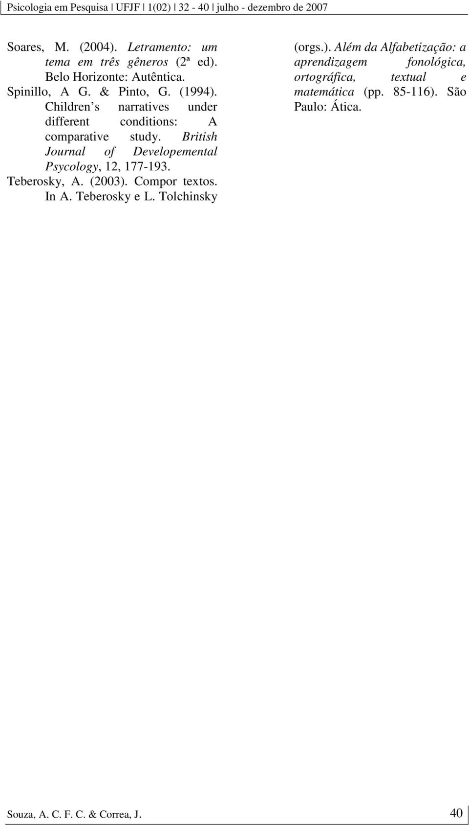 British Journal of Developemental Psycology, 12, 177-193. Teberosky, A. (2003). Compor textos. In A. Teberosky e L.