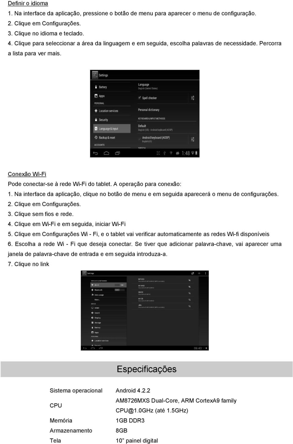 A operação para conexão: 1. Na interface da aplicação, clique no botão de menu e em seguida aparecerá o menu de configurações. 3. Clique sem fios e rede. 4.