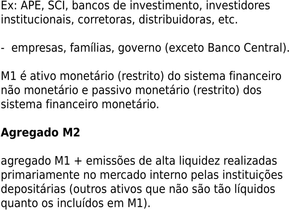 M1 é ativo monetário (restrito) do sistema financeiro não monetário e passivo monetário (restrito) dos sistema