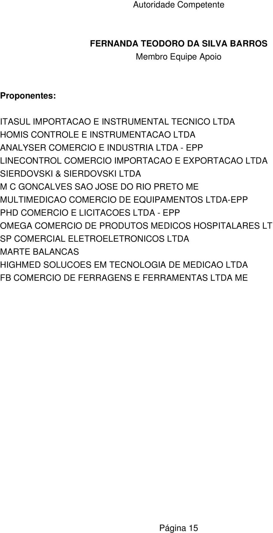 E EXPORTACAO SIERDOVSKI & SIERDOVSKI M C GONCALVES SAO JOSE DO RIO PRETO MULTIDICAO CORCIO DE EQUIPANTOS -EPP